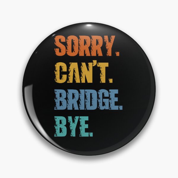 Item preview, Sorry Can't Bridge Bye designed and sold by 4TeeToo.