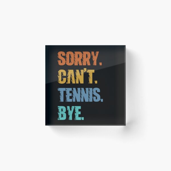 Item preview, Sorry Can't Tennis Bye designed and sold by 4TeeToo.