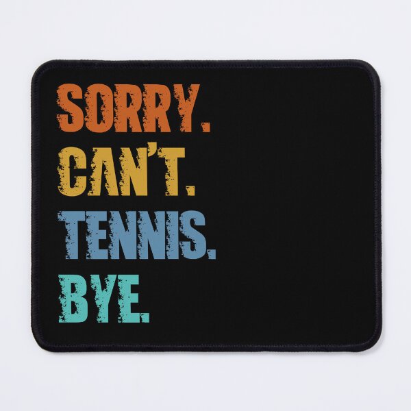 Item preview, Sorry Can't Tennis Bye designed and sold by 4TeeToo.