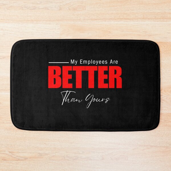 Item preview, My Employees Are Better Than Yours designed and sold by FridPix.