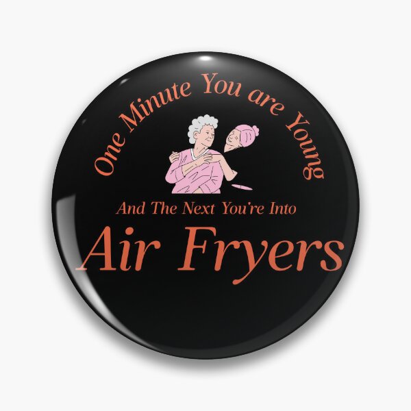 Item preview, One Minute You Are Young and Wild, and the Next You are into Air Fryers designed and sold by StudioTVDinners.
