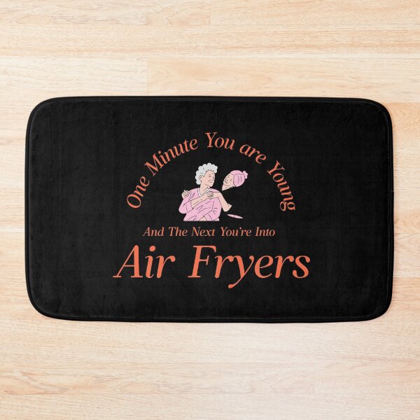 Item preview, One Minute You Are Young and Wild, and the Next You are into Air Fryers designed and sold by StudioTVDinners.