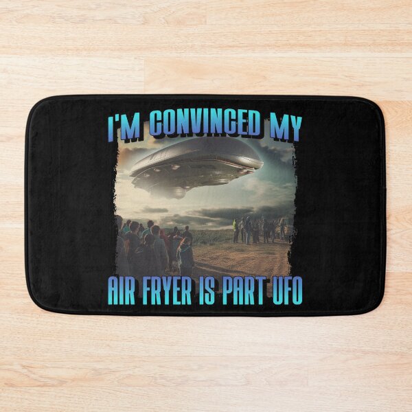 Item preview, I am Convinced My Air Fryer Is Part UFO Alien Snack designed and sold by StudioTVDinners.