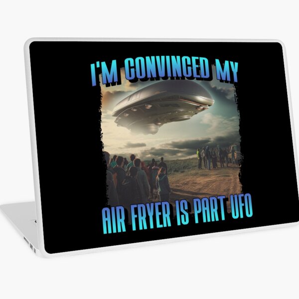 Item preview, I am Convinced My Air Fryer Is Part UFO Alien Snack designed and sold by StudioTVDinners.