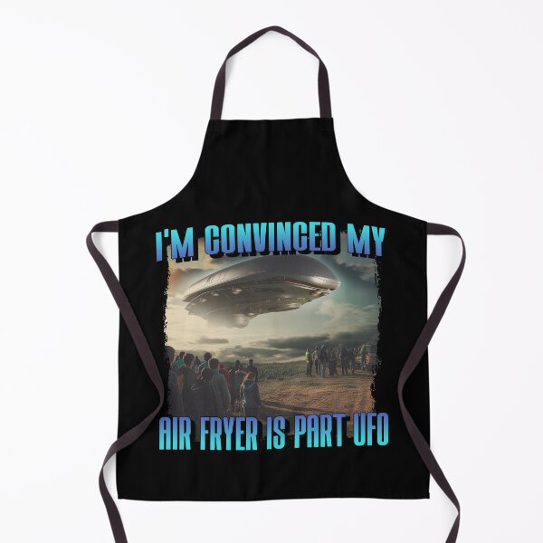 Item preview, I am Convinced My Air Fryer Is Part UFO Alien Snack designed and sold by StudioTVDinners.