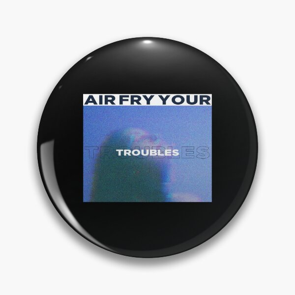 Item preview, Air Fry Your Troubles Anxiety Depression designed and sold by StudioTVDinners.