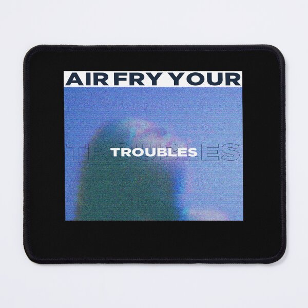 Item preview, Air Fry Your Troubles Anxiety Depression designed and sold by StudioTVDinners.