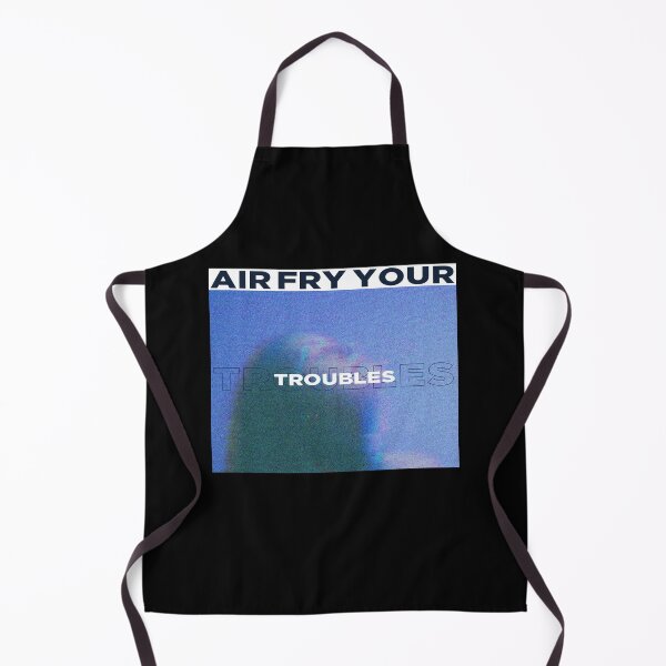 Item preview, Air Fry Your Troubles Anxiety Depression designed and sold by StudioTVDinners.