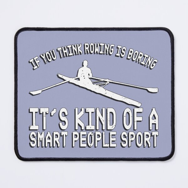 Item preview, If You Think Rowing is Boring - It's Kind of a Smart People Sport designed and sold by Michael van der Hoorn.