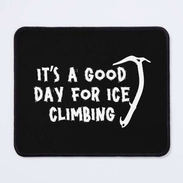 Item preview, It's A Good Day For Ice Climbing designed and sold by ChaosReigns91.