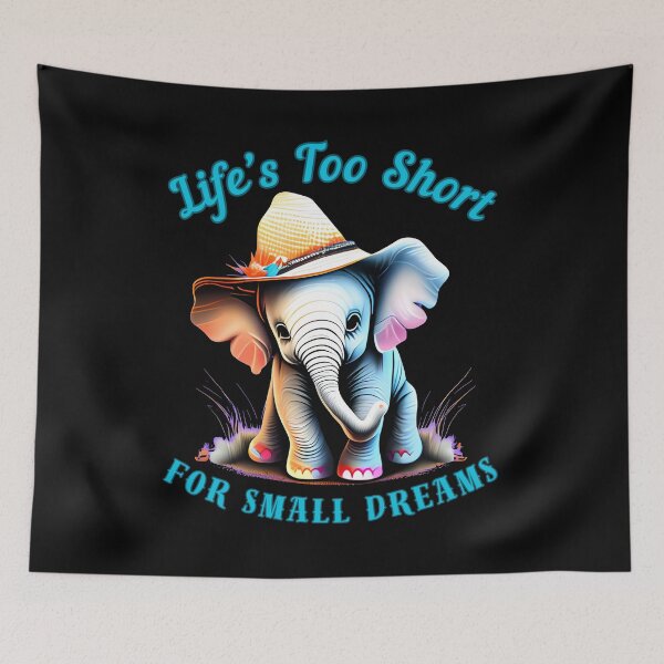 Item preview, Life’s Too Short For Small Dreams. adorable elephant designed and sold by ElephantVibes.