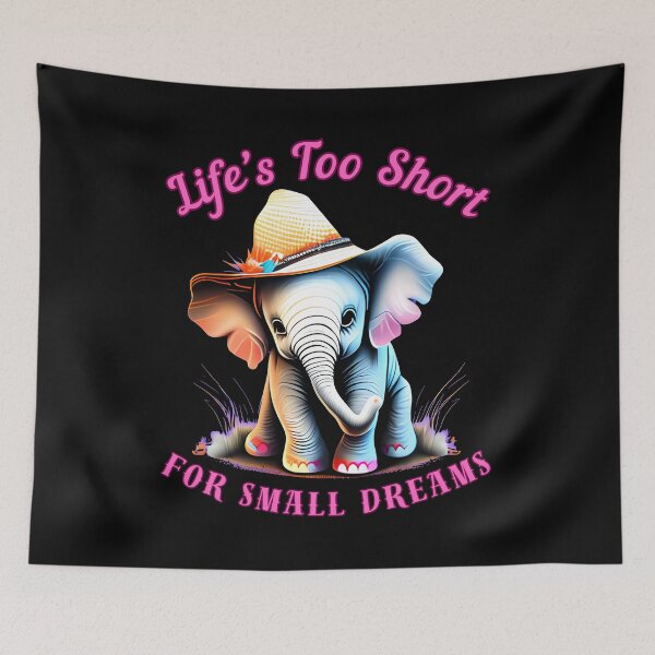 Item preview, Life’s Too Short For Small Dreams. elephant saying designed and sold by ElephantVibes.