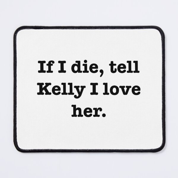 Item preview, Tell Kelly I love her designed and sold by jodiedesigns36.