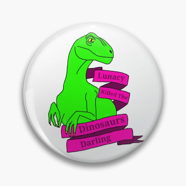 Item preview, Lunacy Killed The Dinosaurs Darling designed and sold by Shelbonzo.