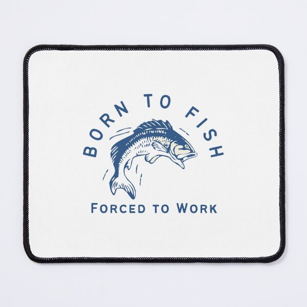 Item preview, Born to fish forced to work designed and sold by dtbus79.