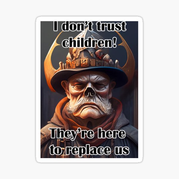 Item preview, I Don't trust children they're here to replace us designed and sold by LinkyLankStank.