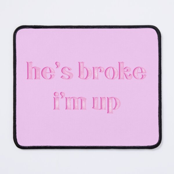 Item preview, He’s broke I’m up designed and sold by gremoline.