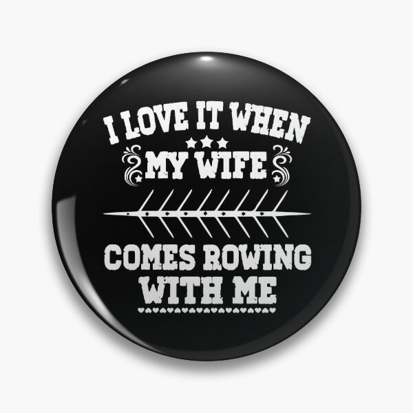 Item preview, I Love it when my Wife Comes Rowing with Me. designed and sold by Michael van der Hoorn.