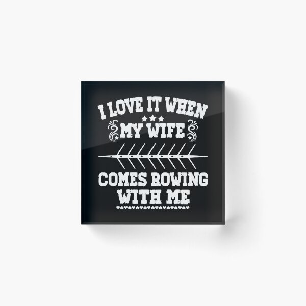 Item preview, I Love it when my Wife Comes Rowing with Me. designed and sold by Michael van der Hoorn.