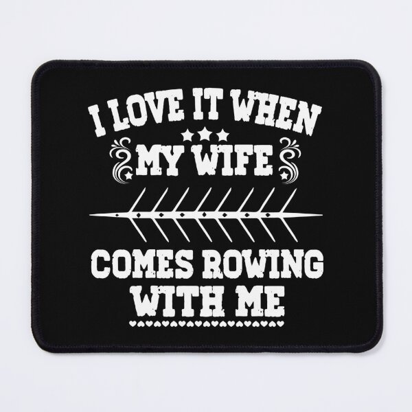 Item preview, I Love it when my Wife Comes Rowing with Me. designed and sold by Michael van der Hoorn.