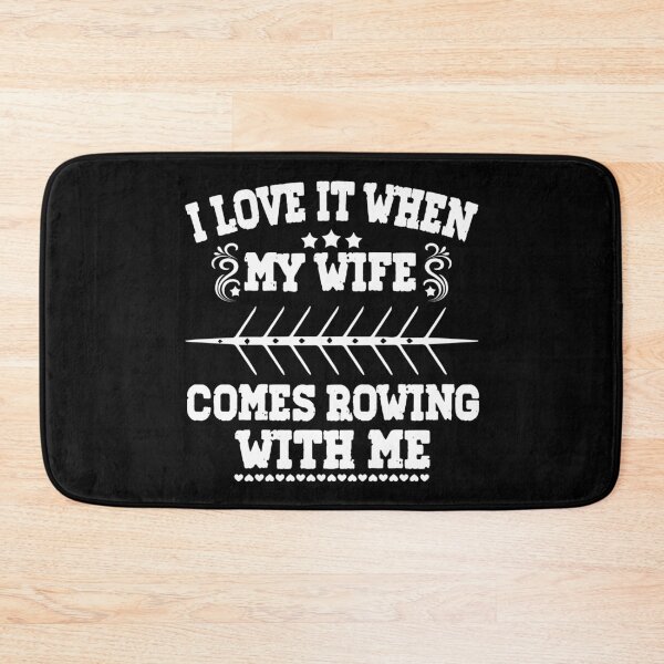 Item preview, I Love it when my Wife Comes Rowing with Me. designed and sold by Michael van der Hoorn.