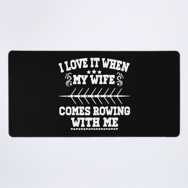 Item preview, I Love it when my Wife Comes Rowing with Me. designed and sold by Michael van der Hoorn.