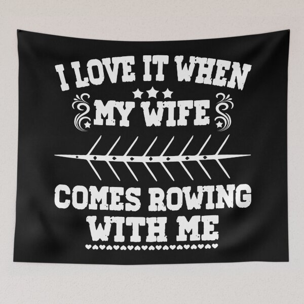 Item preview, I Love it when my Wife Comes Rowing with Me. designed and sold by Michael van der Hoorn.