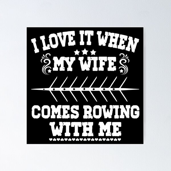 Item preview, I Love it when my Wife Comes Rowing with Me. designed and sold by Michael van der Hoorn.
