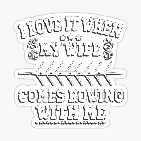 Item preview, I Love it when my Wife Comes Rowing with Me. designed and sold by Michael van der Hoorn.