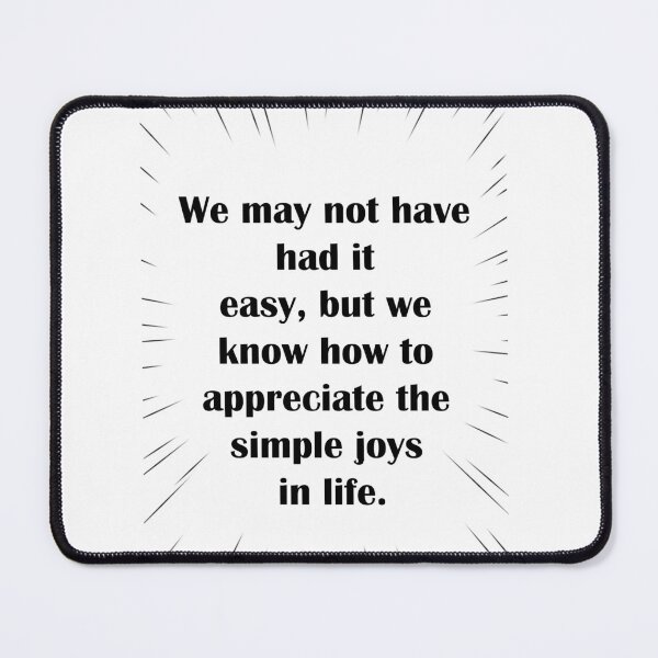 Item preview, We may not have had it easy, but we know how to appreciate the simple joys in life designed and sold by LinkyLankStank.