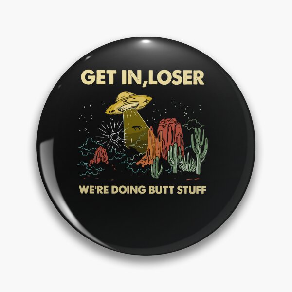 Item preview, Get In Loser Alien, UFO Funny, We're Doing Butt Stuff designed and sold by Pitchou07.