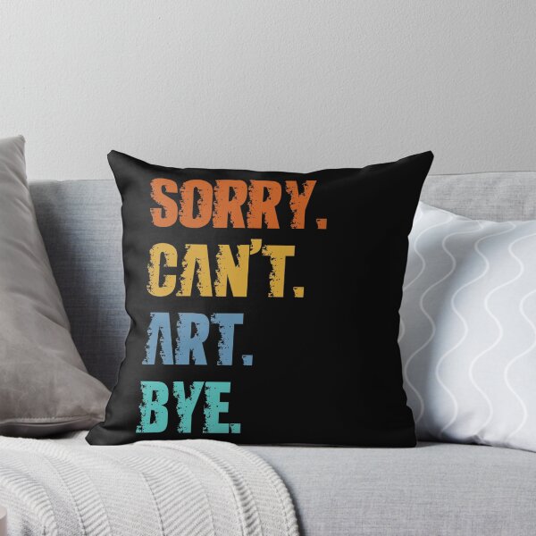 Item preview, Sorry Can't Art Bye designed and sold by 4TeeToo.