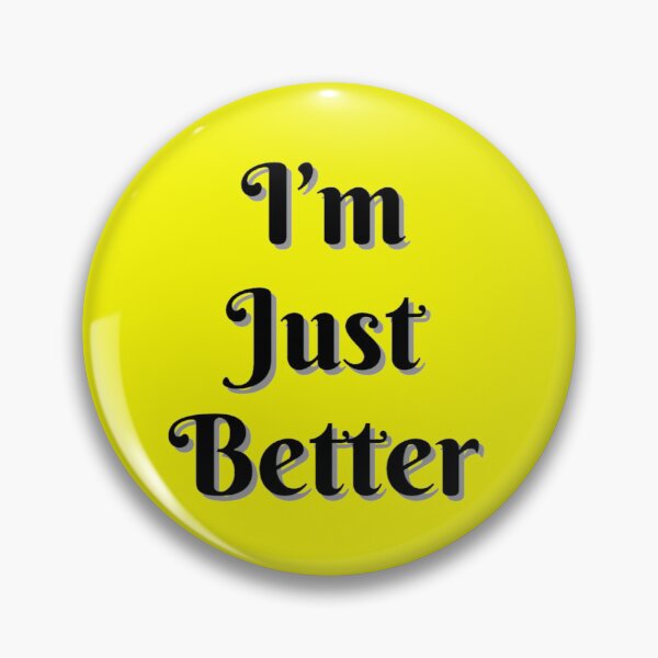 Item preview, I'm Just Better designed and sold by AreUSeeMe.