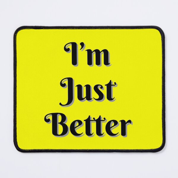 Item preview, I'm Just Better designed and sold by AreUSeeMe.
