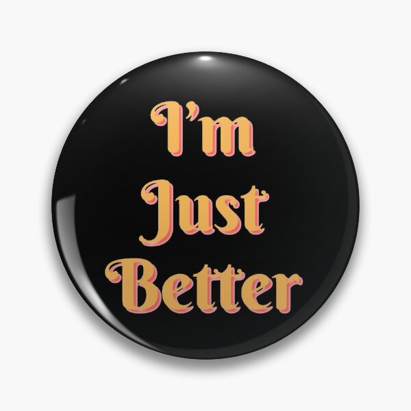 Item preview, Copy of I'm Just Better designed and sold by AreUSeeMe.