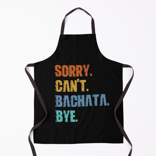 Item preview, Sorry Can't Bachata Bye designed and sold by 4TeeToo.