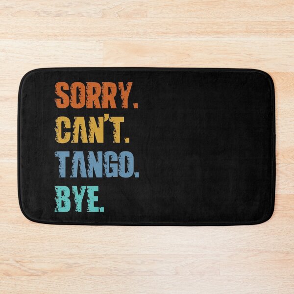 Item preview, Sorry Can't Tango Bye designed and sold by 4TeeToo.