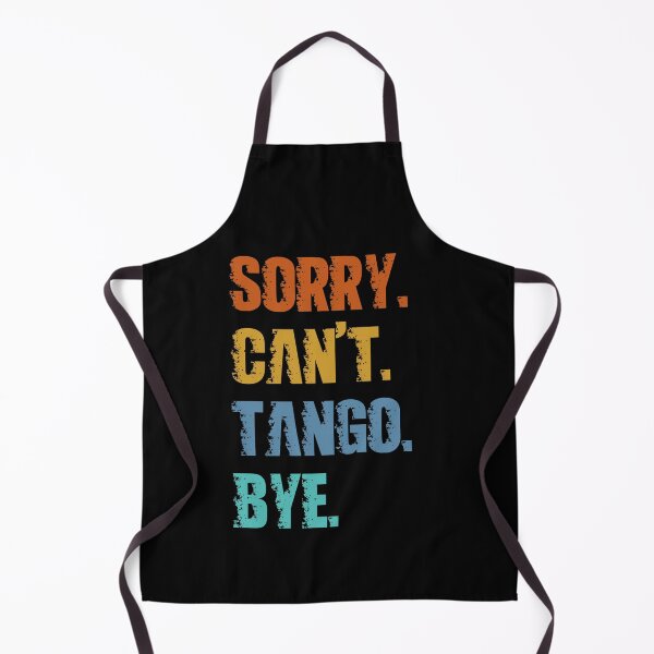 Item preview, Sorry Can't Tango Bye designed and sold by 4TeeToo.
