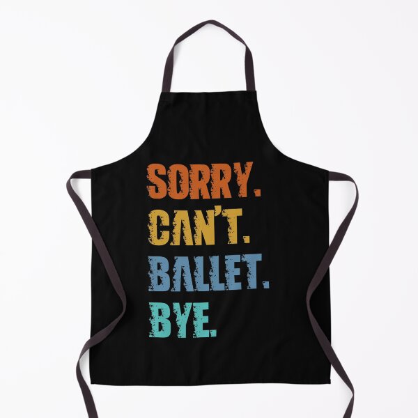 Item preview, Sorry Can't Ballet Bye designed and sold by 4TeeToo.
