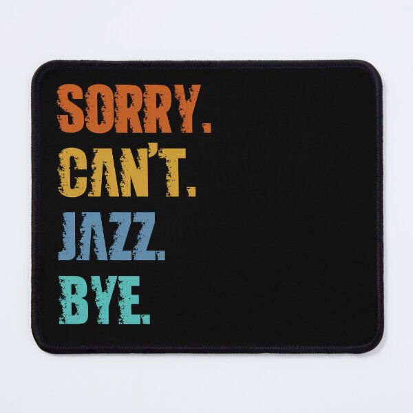 Item preview, Sorry Can't Jazz Bye designed and sold by 4TeeToo.