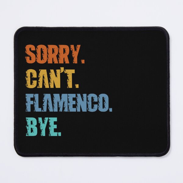 Item preview, Sorry Can't Flamenco Bye designed and sold by 4TeeToo.