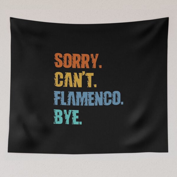 Item preview, Sorry Can't Flamenco Bye designed and sold by 4TeeToo.