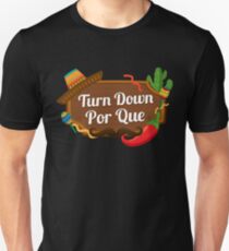 Turn Down Por Que | Cinco De Mayo shirt | Cinco De Mayo party supplies | Cinco De Mayo shirt funny | Cinco De Mayo tshirt | Cinco De Mayo women men | Cinco De Mayo taco | Cinco De Mayo shirt 2018 Unisex T-Shirt
