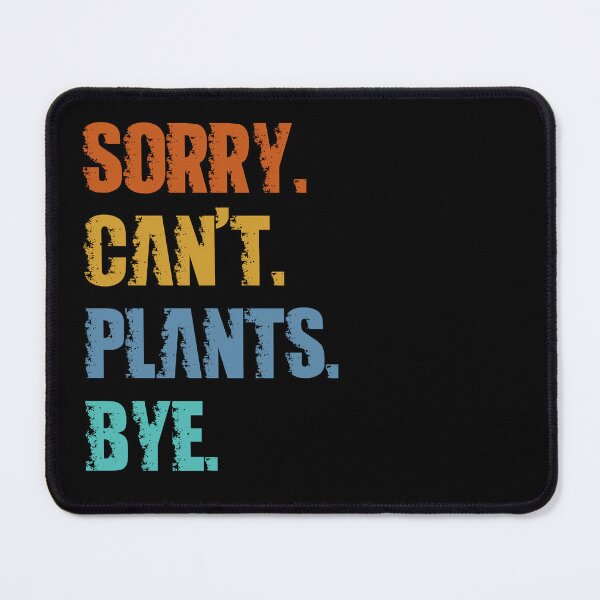 Item preview, Sorry Can't Plants Bye designed and sold by 4TeeToo.