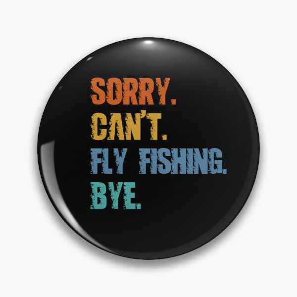 Item preview, Sorry Can't Fly Fishing Bye designed and sold by 4TeeToo.