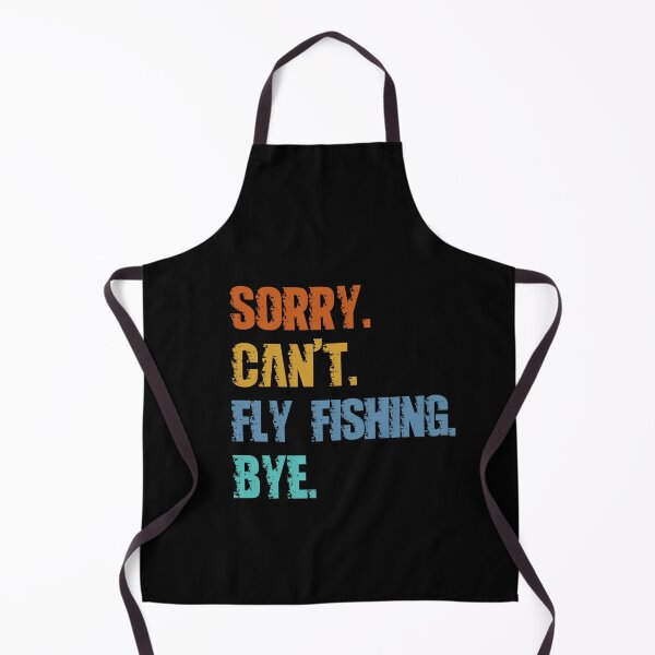 Item preview, Sorry Can't Fly Fishing Bye designed and sold by 4TeeToo.