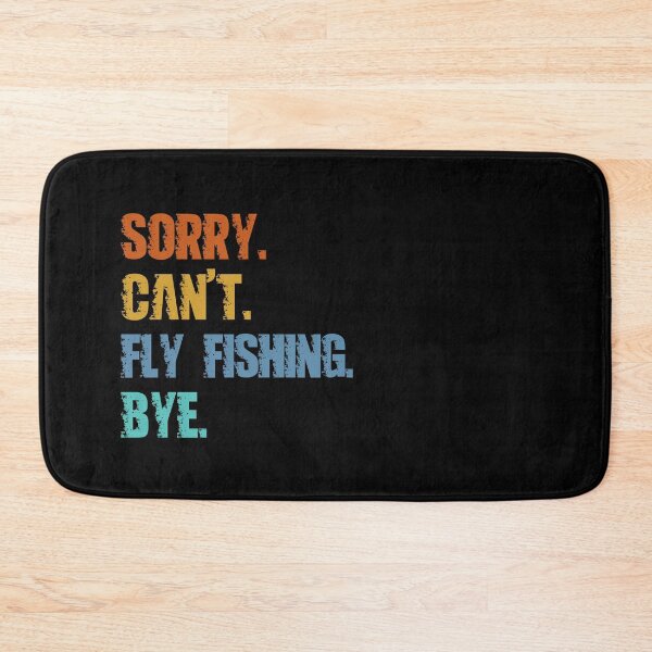 Item preview, Sorry Can't Fly Fishing Bye designed and sold by 4TeeToo.