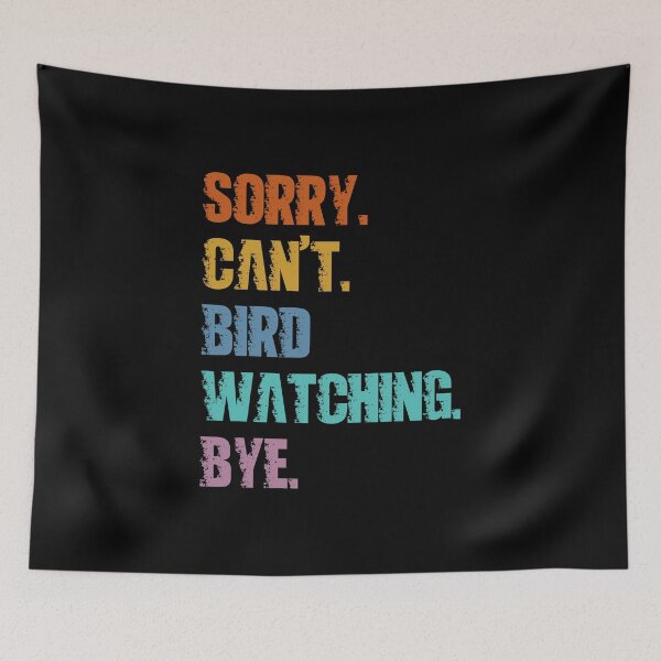 Item preview, Sorry Can't Bird Watching Bye designed and sold by 4TeeToo.
