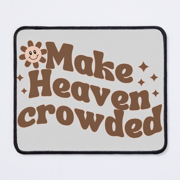 Item preview, Make Heaven Crowded designed and sold by MichelleCreative.