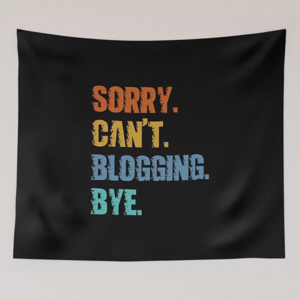 Item preview, Sorry Can't Blogging Bye designed and sold by 4TeeToo.